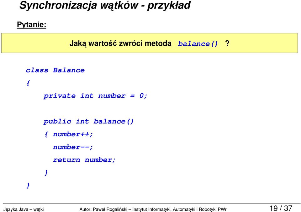 class Balance { private int number = ; public int balance() {