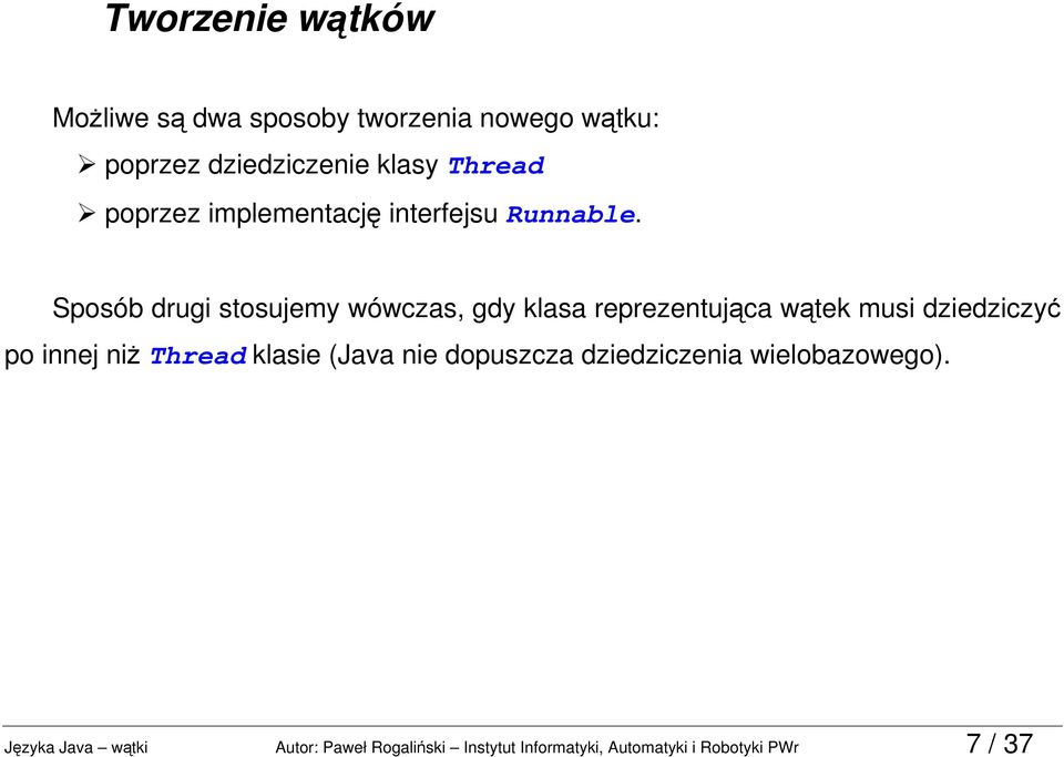 Sposób drugi stosujemy wówczas, gdy klasa reprezentująca wątek musi dziedziczyć po innej niż