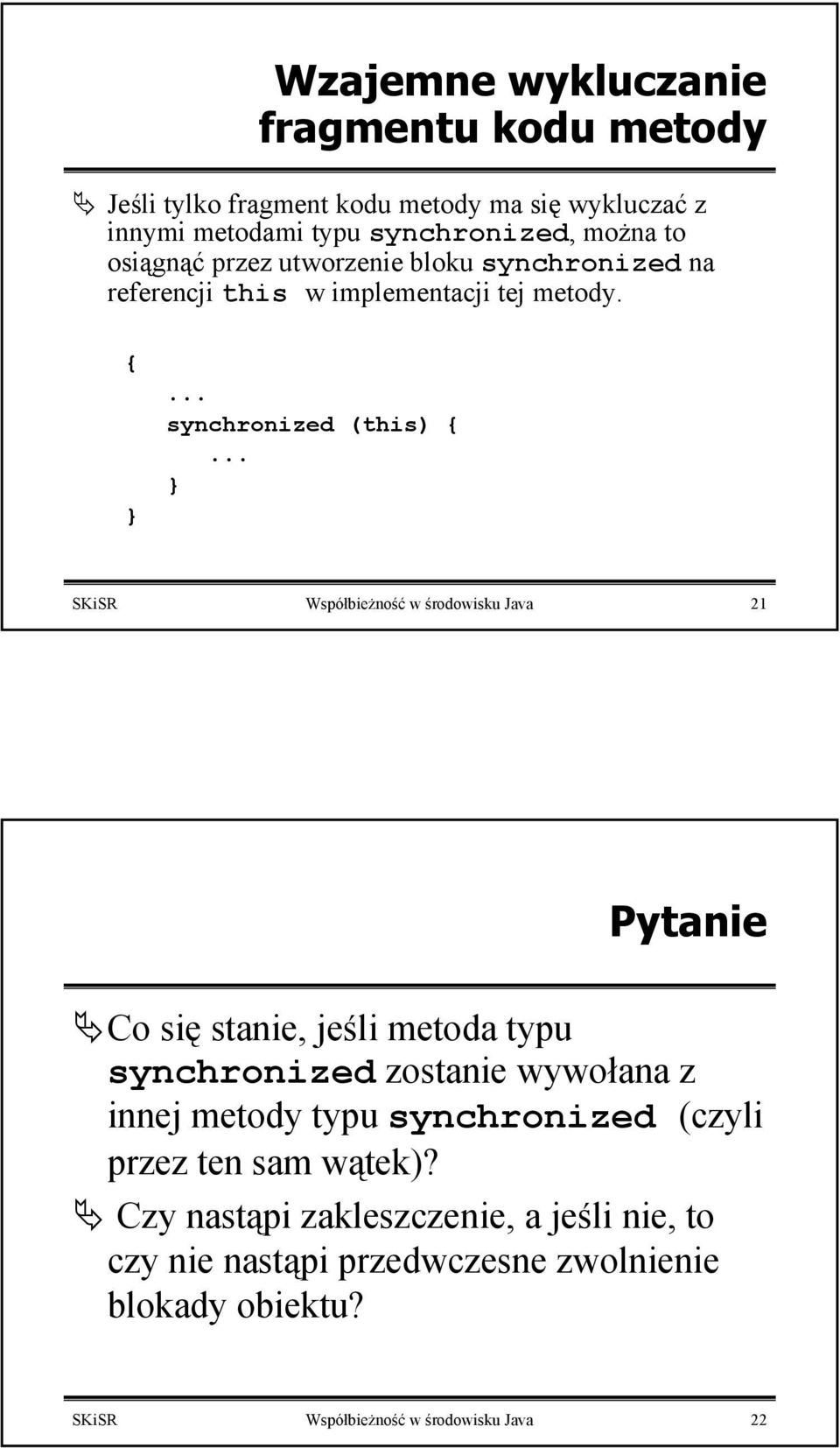 .. SKiSR Współbieżność w środowisku Java 21 Pytanie Co się stanie, jeśli metoda typu synchronized zostanie wywołana z innej metody typu