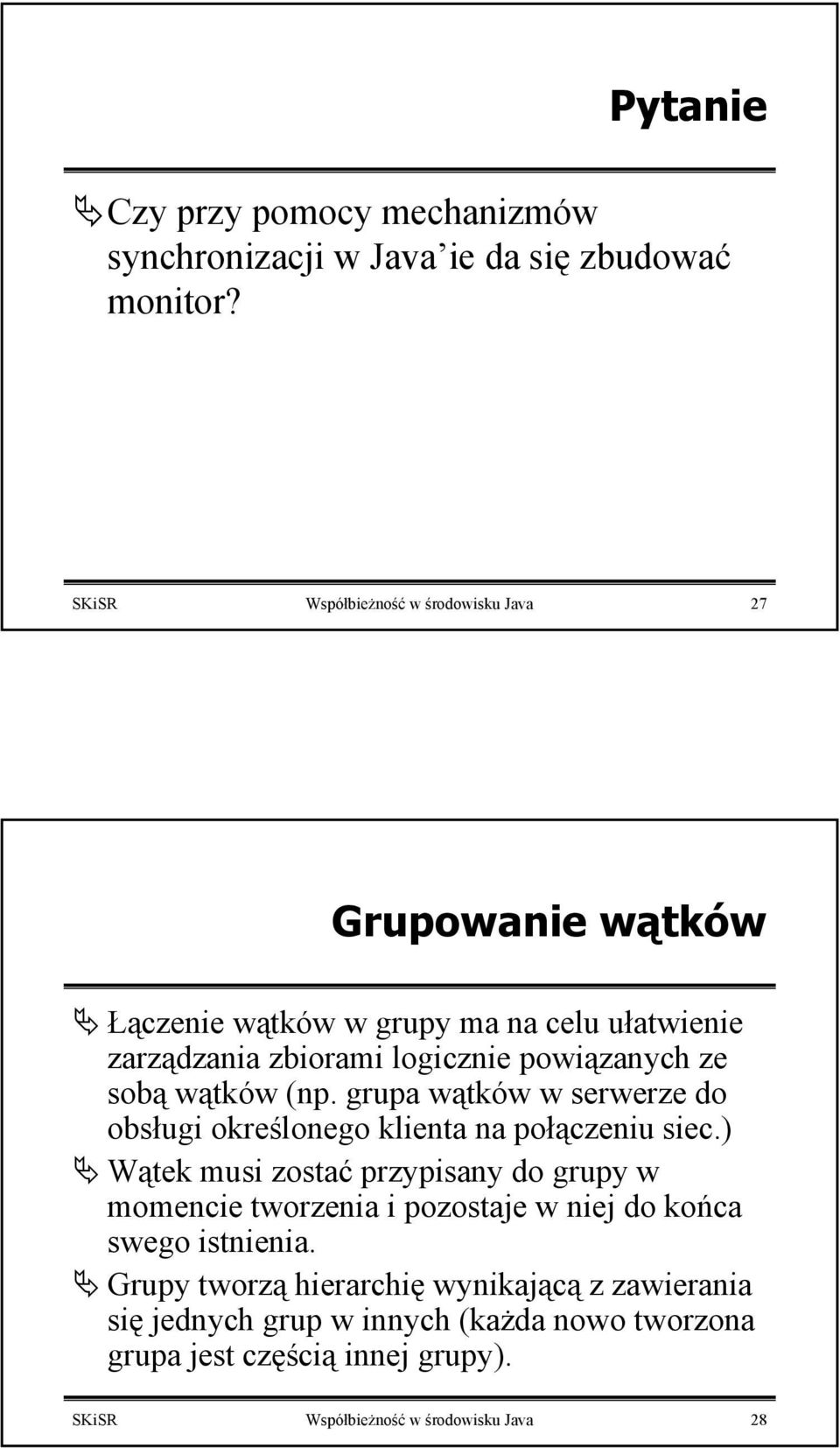 sobą wątków (np. grupa wątków w serwerze do obsługi określonego klienta na połączeniu siec.