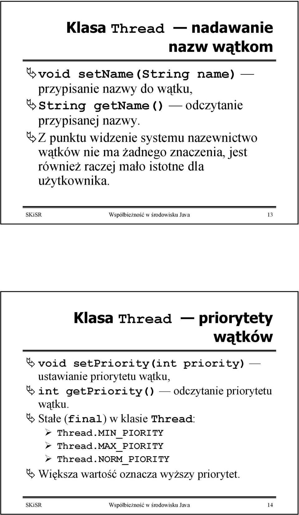 SKiSR Współbieżność w środowisku Java 13 Klasa Thread priorytety wątków void setpriority(int priority) ustawianie priorytetu wątku, int getpriority()
