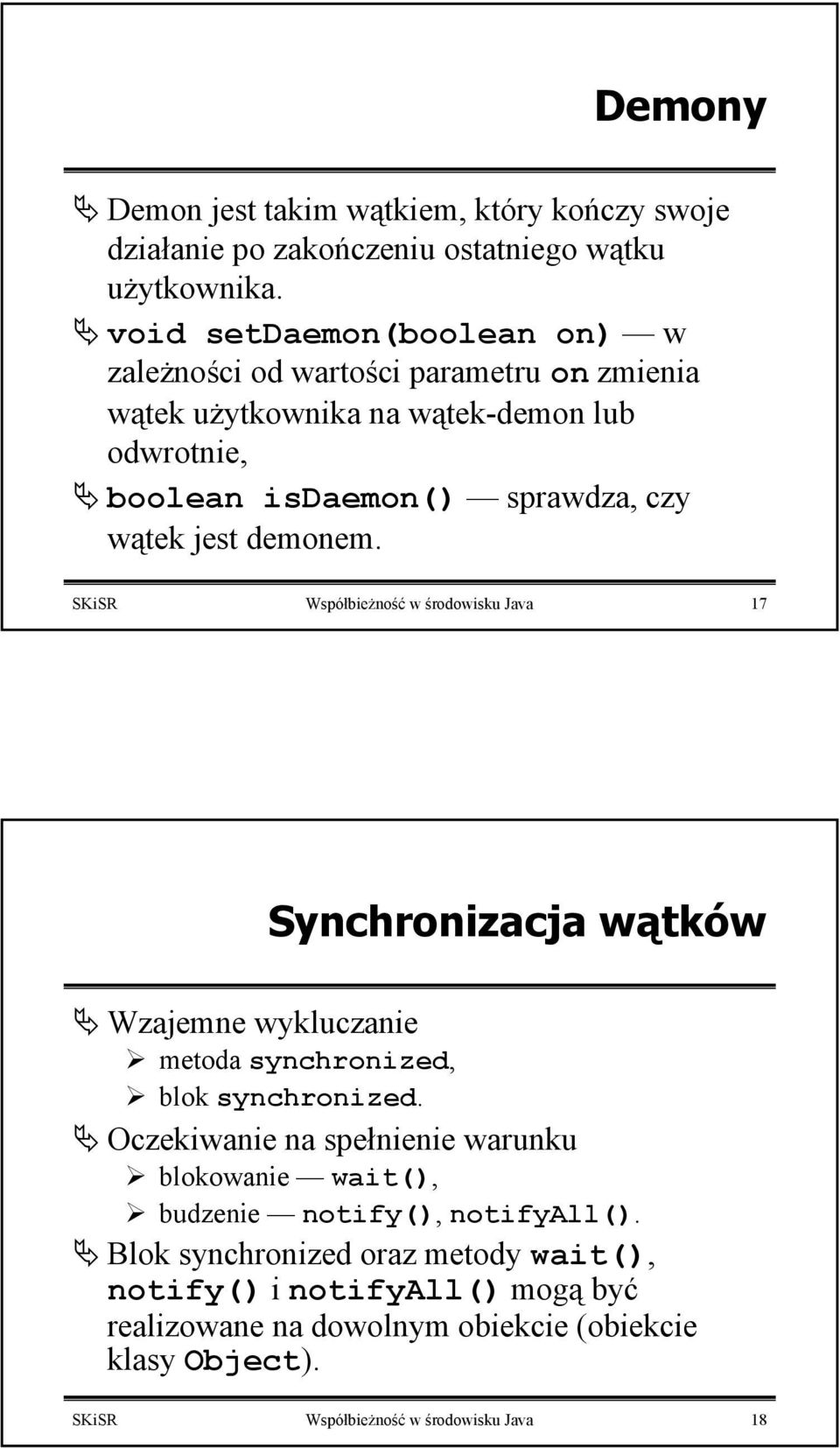 demonem. SKiSR Współbieżność w środowisku Java 17 Synchronizacja wątków Wzajemne wykluczanie metoda synchronized, blok synchronized.