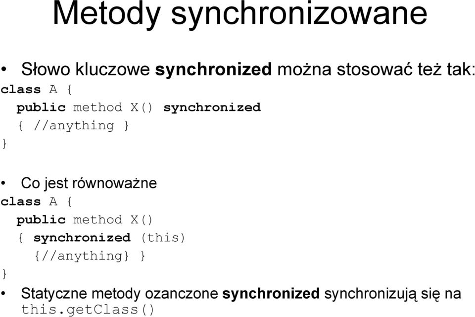 równoważne class A public method X() synchronized (this) //anything