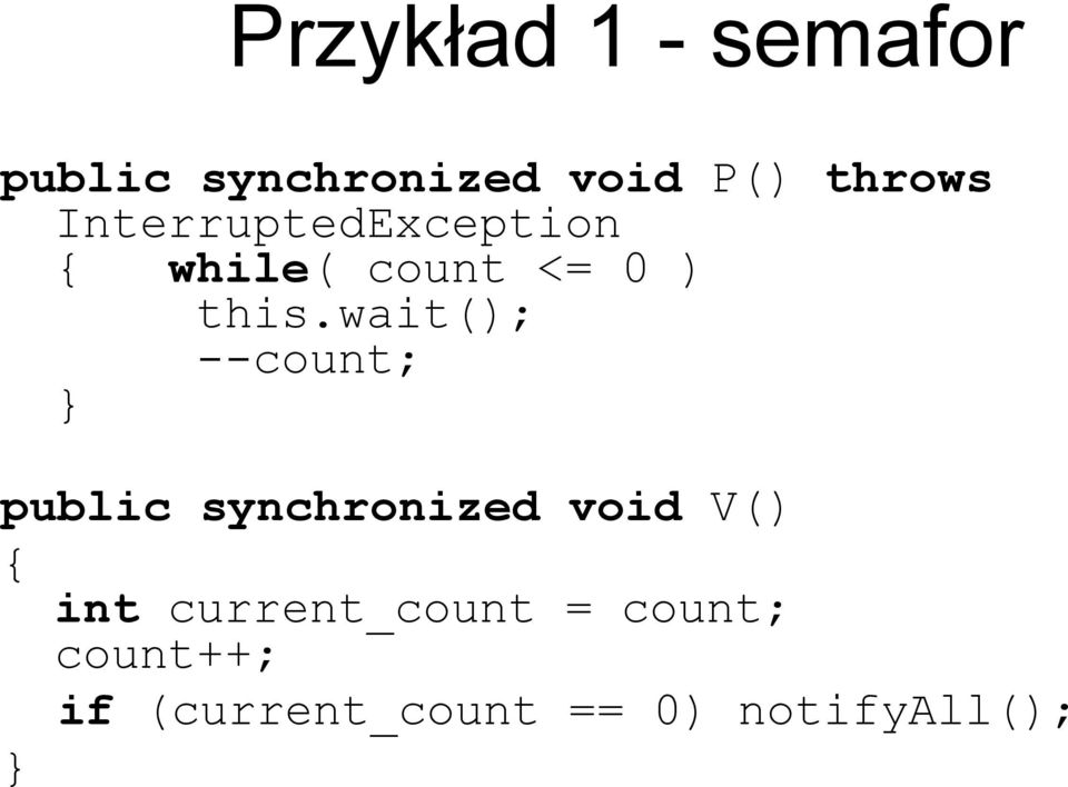 wait(); --count; public synchronized void V() int