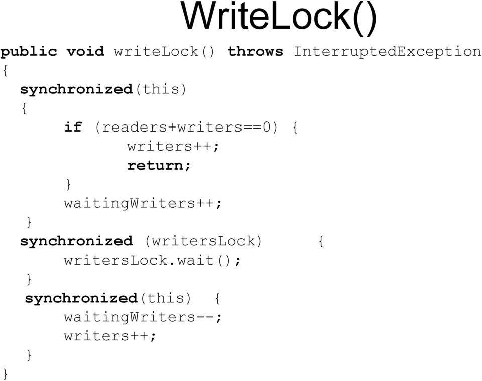 (readers+writers==0) writers++; return; waitingwriters++;