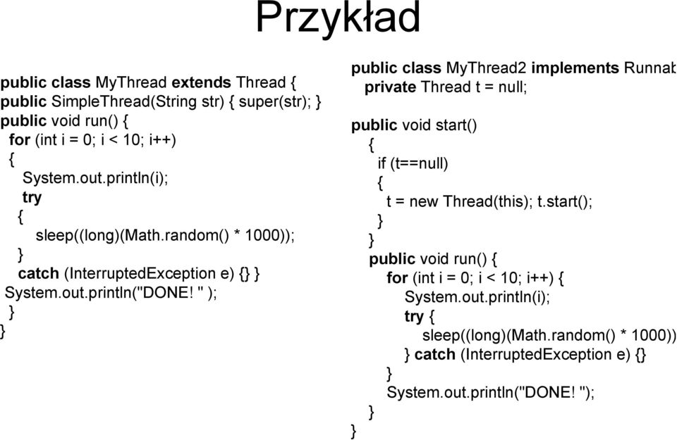 " ); public class MyThread2 implements Runnab private Thread t = null; public void start() if (t==null) t = new Thread(this); t.