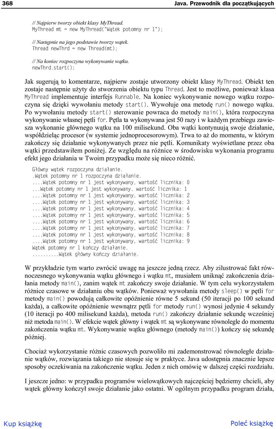 Obiekt ten zostaje nast pnie u yty do stworzenia obiektu typu Thread. Jest to mo liwe, poniewa klasa MyThread implementuje interfejs Runnable.