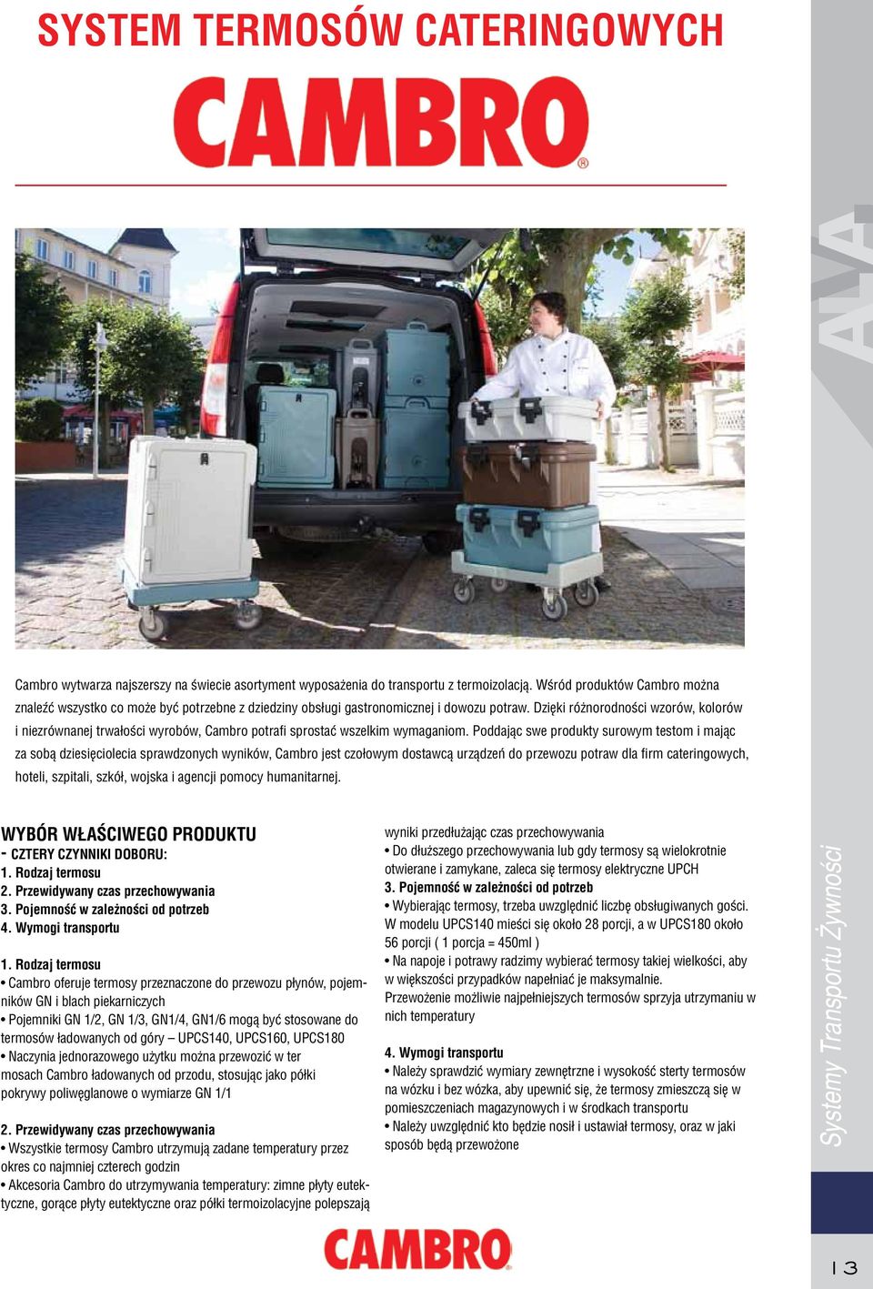 Dzięki różnorodności wzorów, kolorów i niezrównanej trwałości wyrobów, Cambro potrafi sprostać wszelkim wymaganiom.