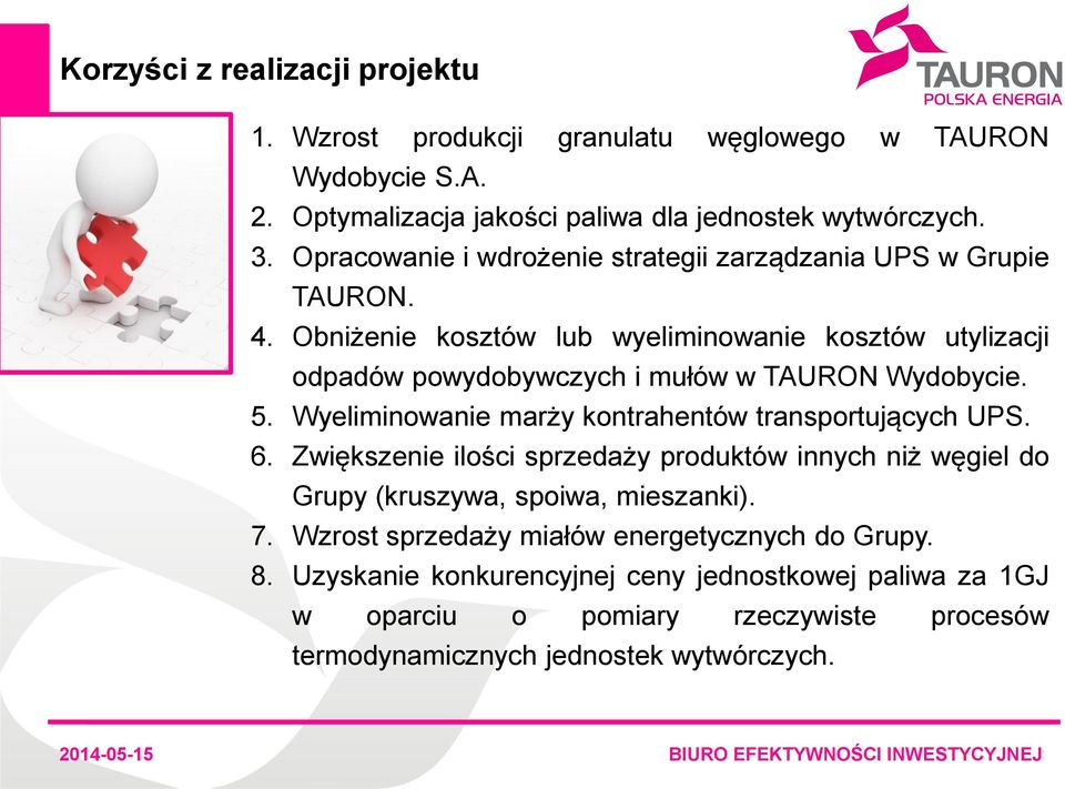 Obniżenie kosztów lub wyeliminowanie kosztów utylizacji odpadów powydobywczych i mułów w TAURON Wydobycie. 5. Wyeliminowanie marży kontrahentów transportujących UPS. 6.