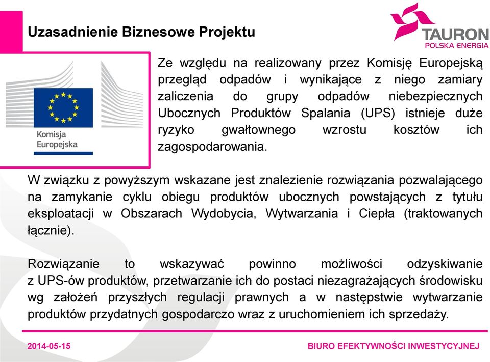 W związku z powyższym wskazane jest znalezienie rozwiązania pozwalającego na zamykanie cyklu obiegu produktów ubocznych powstających z tytułu eksploatacji w Obszarach Wydobycia, Wytwarzania i