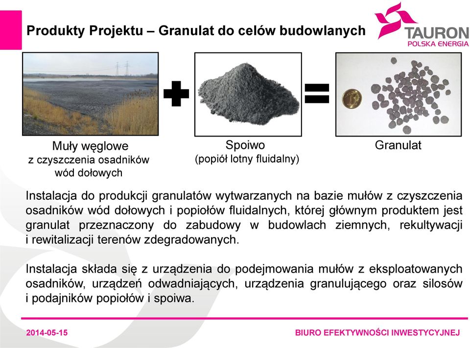 produktem jest granulat przeznaczony do zabudowy w budowlach ziemnych, rekultywacji i rewitalizacji terenów zdegradowanych.