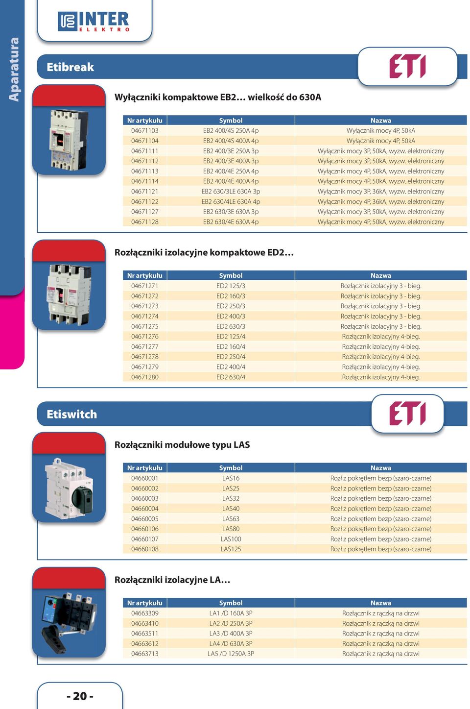 elektroniczny 04671114 EB2 400/4E 400A 4p Wyłącznik mocy 4P, 50kA, wyzw. elektroniczny 04671121 EB2 630/3LE 630A 3p Wyłącznik mocy 3P, 36kA, wyzw.