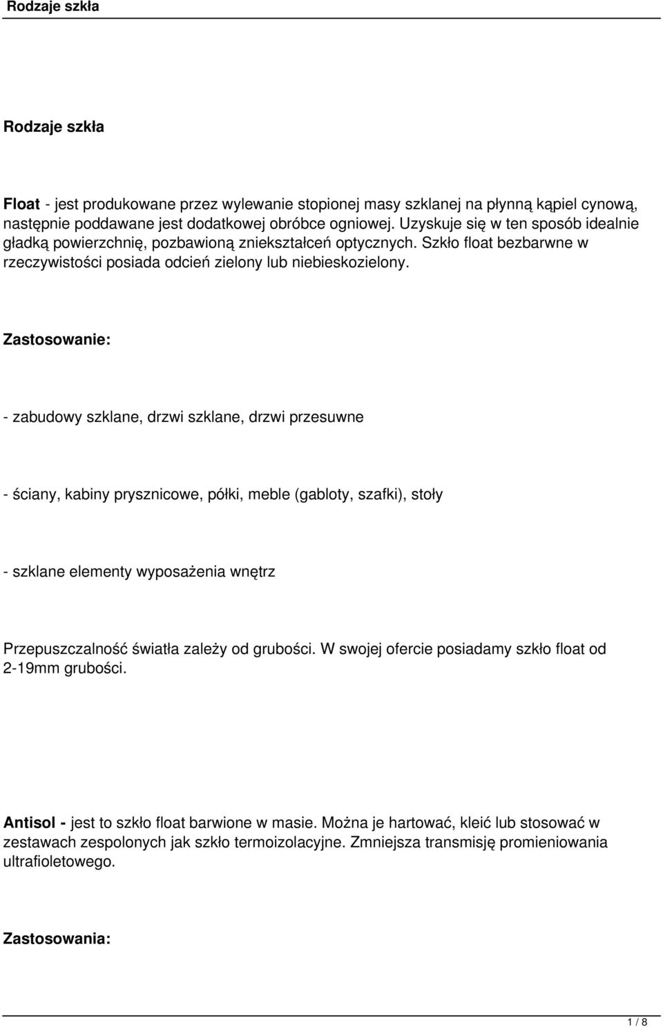 - zabudowy szklane, drzwi szklane, drzwi przesuwne - ściany, kabiny prysznicowe, półki, meble (gabloty, szafki), stoły - szklane elementy wyposażenia wnętrz Przepuszczalność światła zależy od