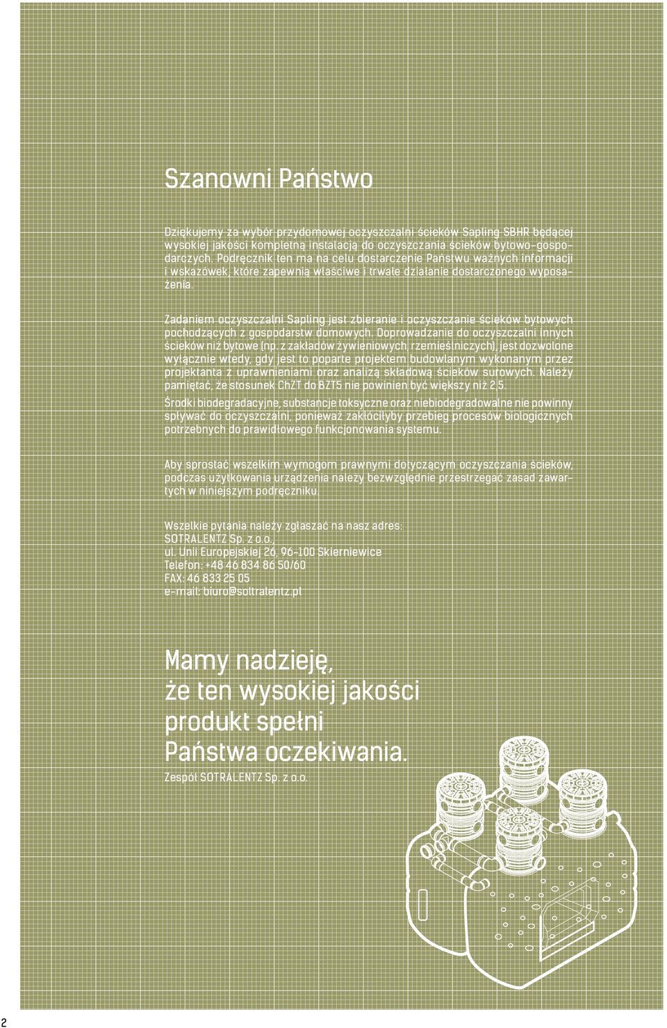 Zadaniem oczyszczalni Sapling jest zbieranie i oczyszczanie ścieków bytowych pochodzących z gospodarstw domowych. Doprowadzanie do oczyszczalni innych ścieków niż bytowe (np.