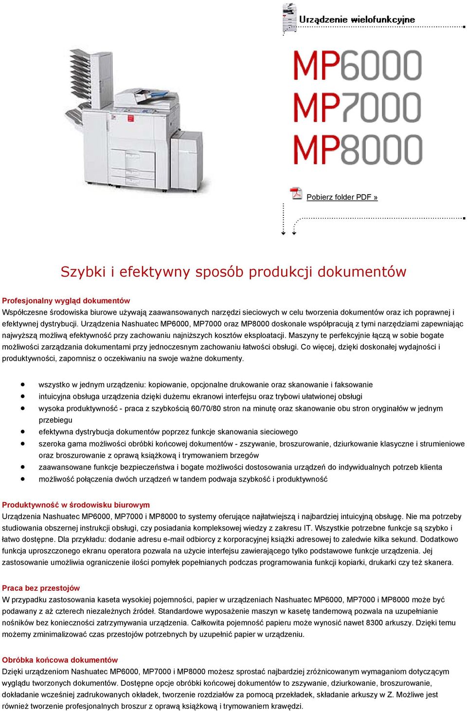 Urządzenia Nashuatec MP6000, MP7000 oraz MP8000 doskonale współpracują z tymi narzędziami zapewniając najwyższą możliwą efektywność przy zachowaniu najniższych kosztów eksploatacji.