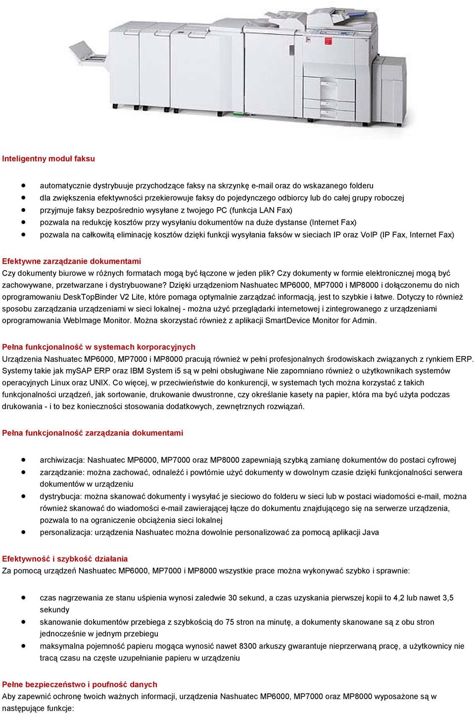 eliminację kosztów dzięki funkcji wysyłania faksów w sieciach IP oraz VoIP (IP Fax, Internet Fax) Efektywne zarządzanie dokumentami Czy dokumenty biurowe w różnych formatach mogą być łączone w jeden