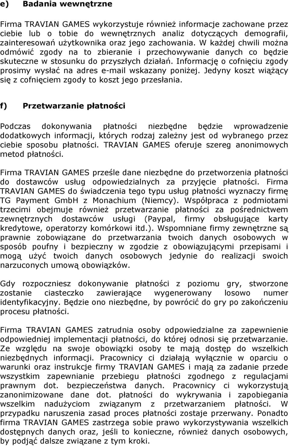 Informację o cofnięciu zgody prosimy wysłać na adres e-mail wskazany poniżej. Jedyny koszt wiążący się z cofnięciem zgody to koszt jego przesłania.