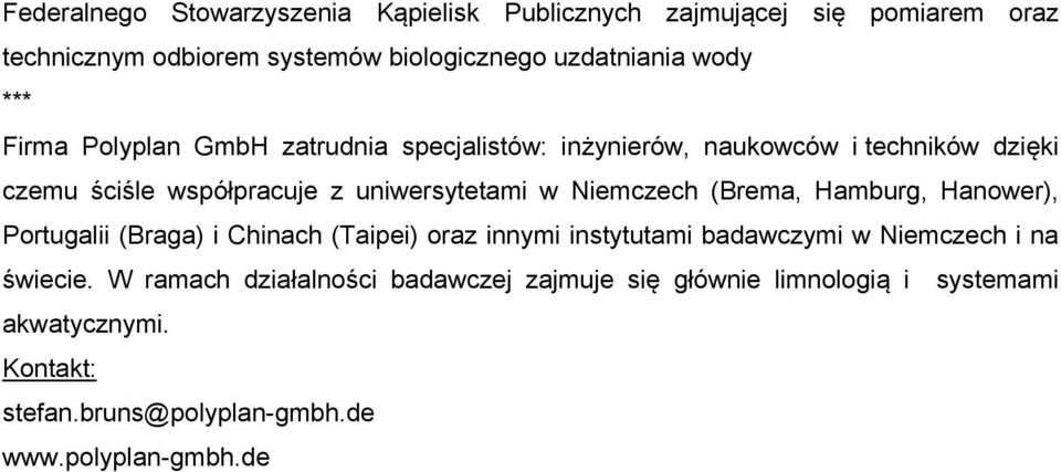 w Niemczech (Brema, Hamburg, Hanower), Portugalii (Braga) i Chinach (Taipei) oraz innymi instytutami badawczymi w Niemczech i na świecie.