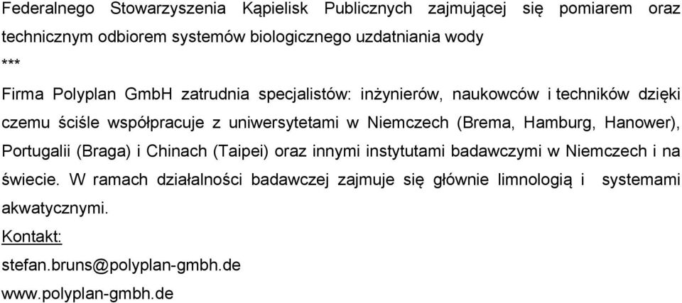 w Niemczech (Brema, Hamburg, Hanower), Portugalii (Braga) i Chinach (Taipei) oraz innymi instytutami badawczymi w Niemczech i na świecie.