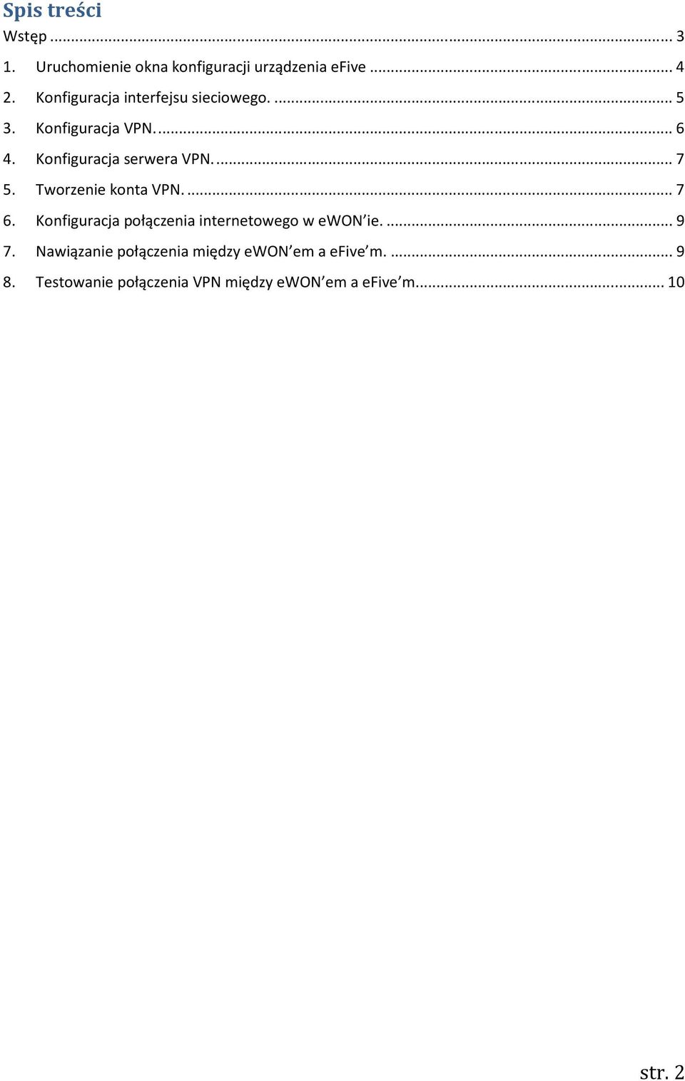 ... 7 5. Tworzenie konta VPN.... 7 6. Konfiguracja połączenia internetowego w ewon ie.... 9 7.