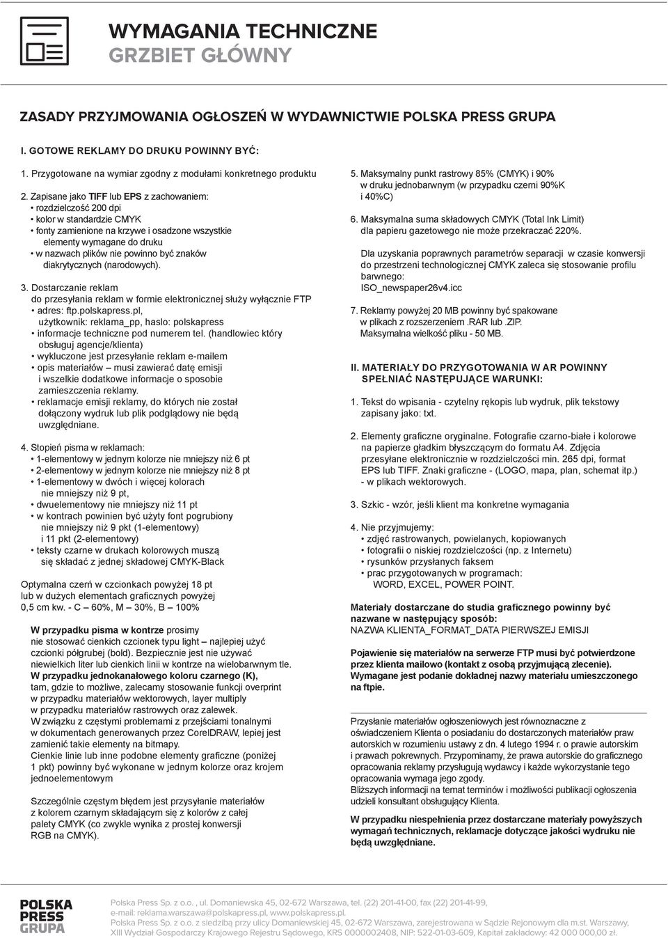 Stopień pisma w reklamach: 2-elementowy w jednym kolorze nie mniejszy niż 8 pt 1-elementowy w dwóch i więcej kolorach nie mniejszy niż 9 pt, dwuelementowy nie mniejszy niż 11 pt nie mniejszy niż 9