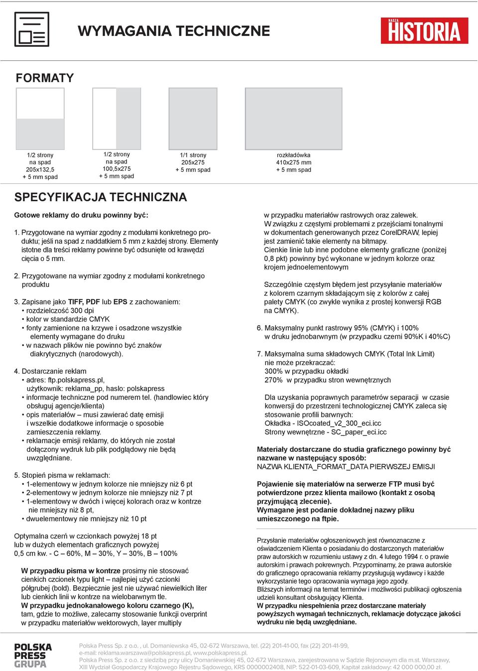 Zapisane jako TIFF, PDF lub EPS z zachowaniem: rozdzielczość 300 dpi 4. Dostarczanie reklam 5. Stopień pisma w reklamach: 1-elementowy w dwóch i więcej kolorach oraz w kontrze 0,5 cm kw.