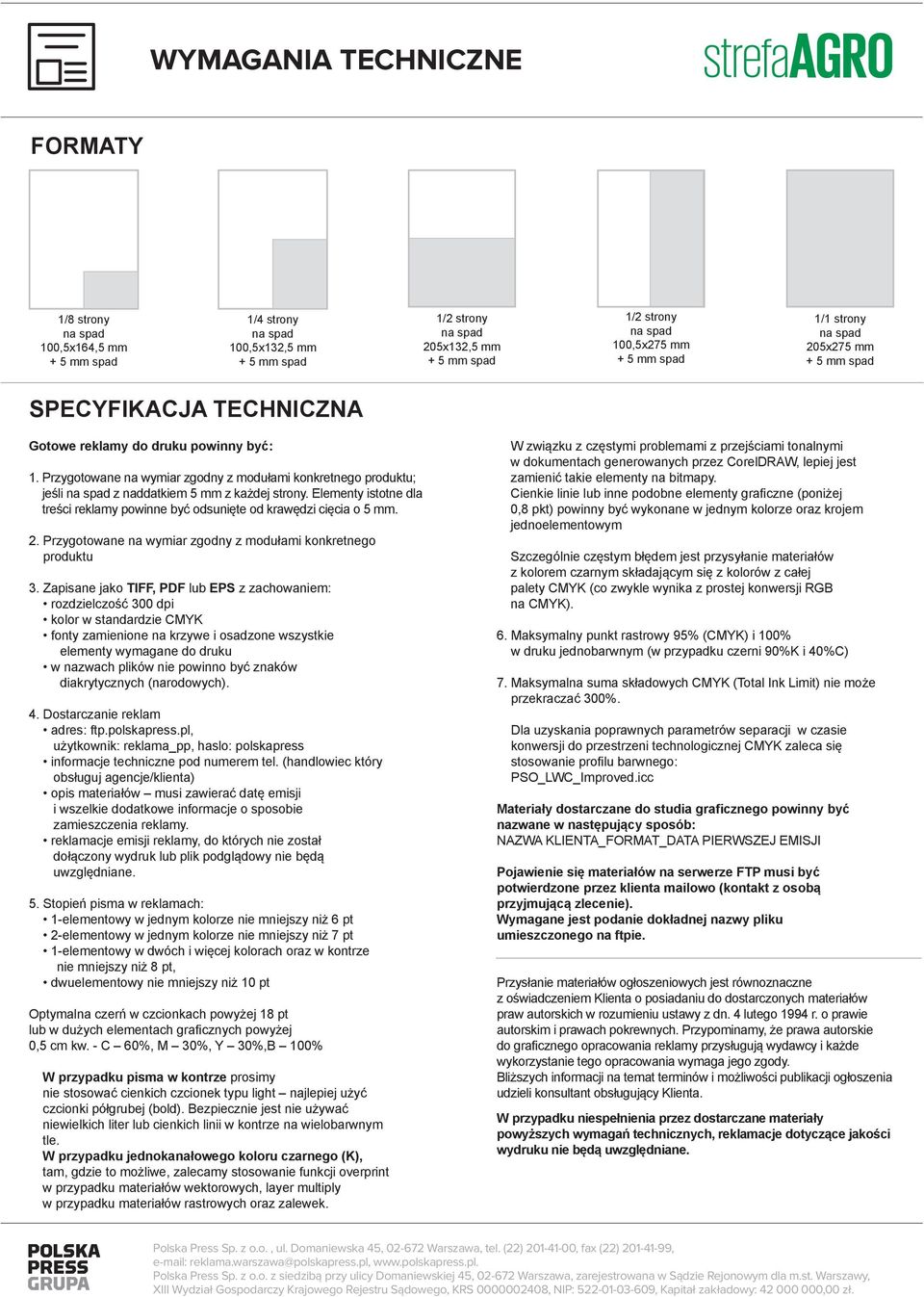 Zapisane jako TIFF, PDF lub EPS z zachowaniem: rozdzielczość 300 dpi 4. Dostarczanie reklam 5. Stopień pisma w reklamach: 1-elementowy w dwóch i więcej kolorach oraz w kontrze 0,5 cm kw.