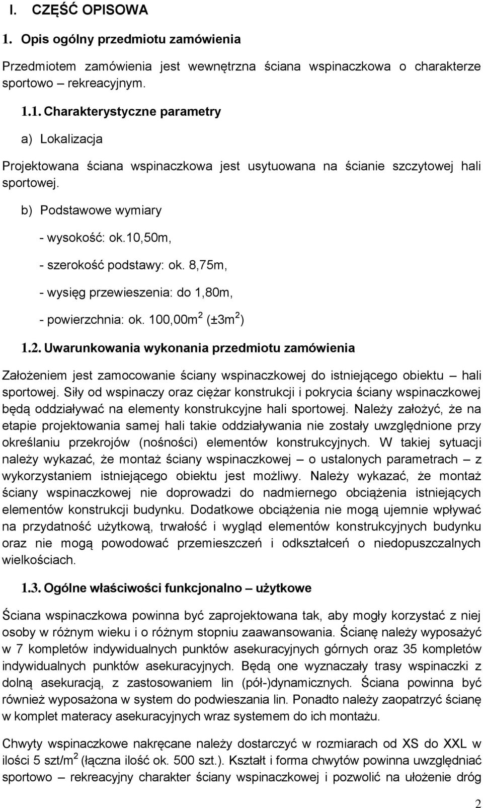 (±3m 2 ) 1.2. Uwarunkowania wykonania przedmiotu zamówienia Założeniem jest zamocowanie ściany wspinaczkowej do istniejącego obiektu hali sportowej.