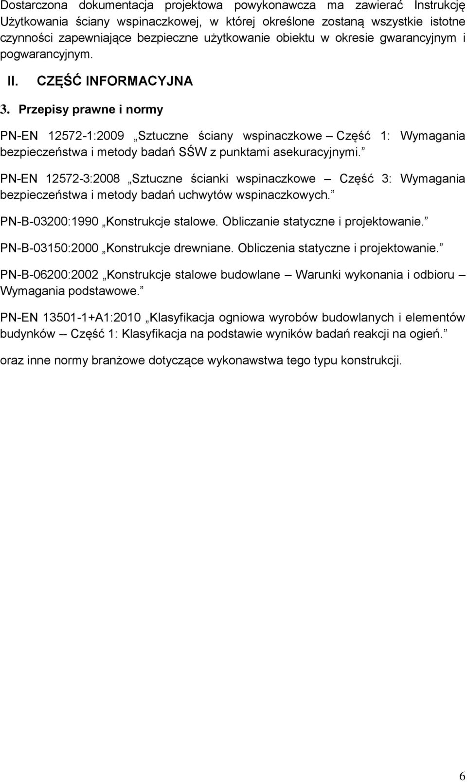 Przepisy prawne i normy PN-EN 12572-1:2009 Sztuczne ściany wspinaczkowe Część 1: Wymagania bezpieczeństwa i metody badań SŚW z punktami asekuracyjnymi.