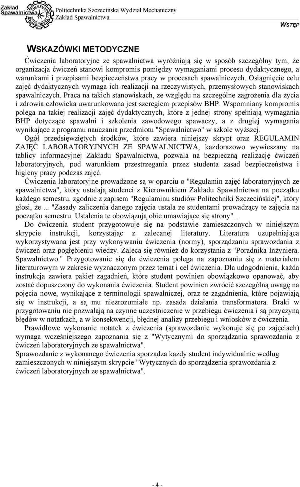 Praca na takich stanowiskach, ze względu na szczególne zagrożenia dla życia i zdrowia człowieka uwarunkowana jest szeregiem przepisów BHP.