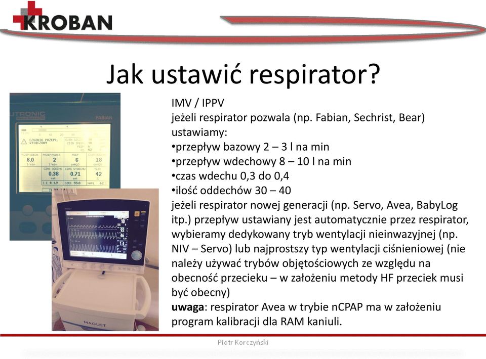 nowej generacji (np. Servo, Avea, BabyLog itp.) przepływ ustawiany jest automatycznie przez respirator, wybieramy dedykowany tryb wentylacji nieinwazyjnej (np.