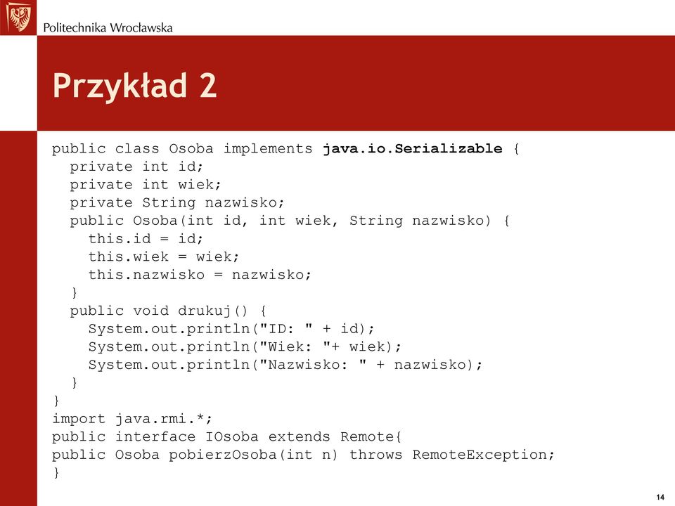 this.id = id; this.wiek = wiek; this.nazwisko = nazwisko; } public void drukuj() { System.out.println("ID: " + id); System.