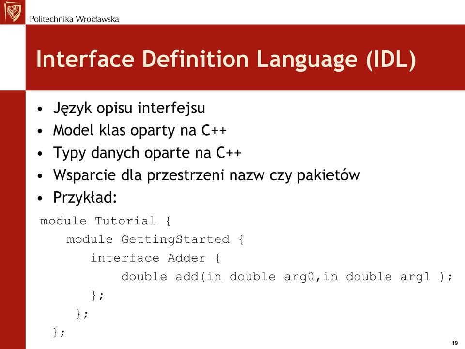 czy pakietów Przykład: module Tutorial { module GettingStarted { };