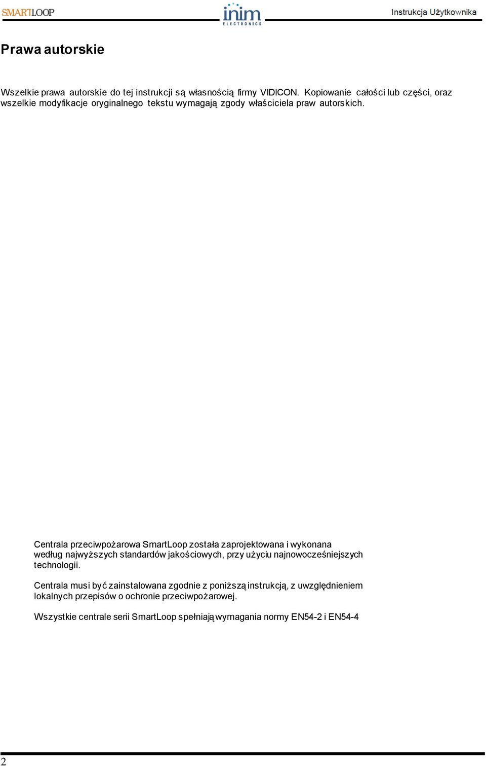 Centrala przeciwpożarowa SmartLoop została zaprojektowana i wykonana według najwyższych standardów jakościowych, przy użyciu
