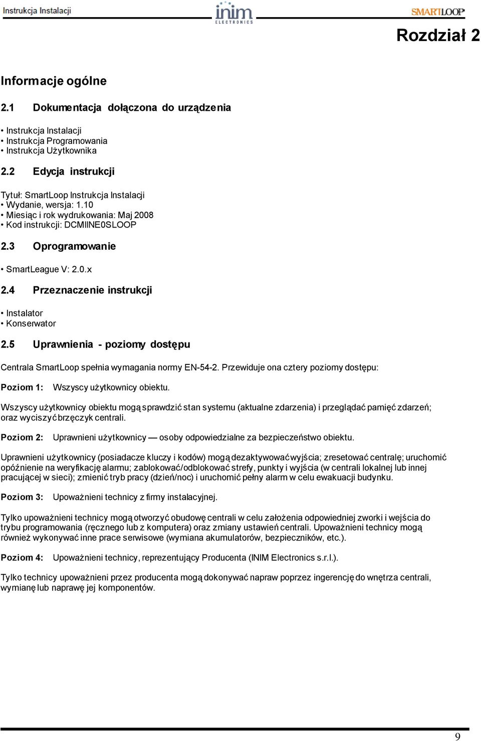 4 Przeznaczenie instrukcji Instalator Konserwator 2.5 Uprawnienia - poziomy dostępu Centrala SmartLoop spełnia wymagania normy EN-54-2.