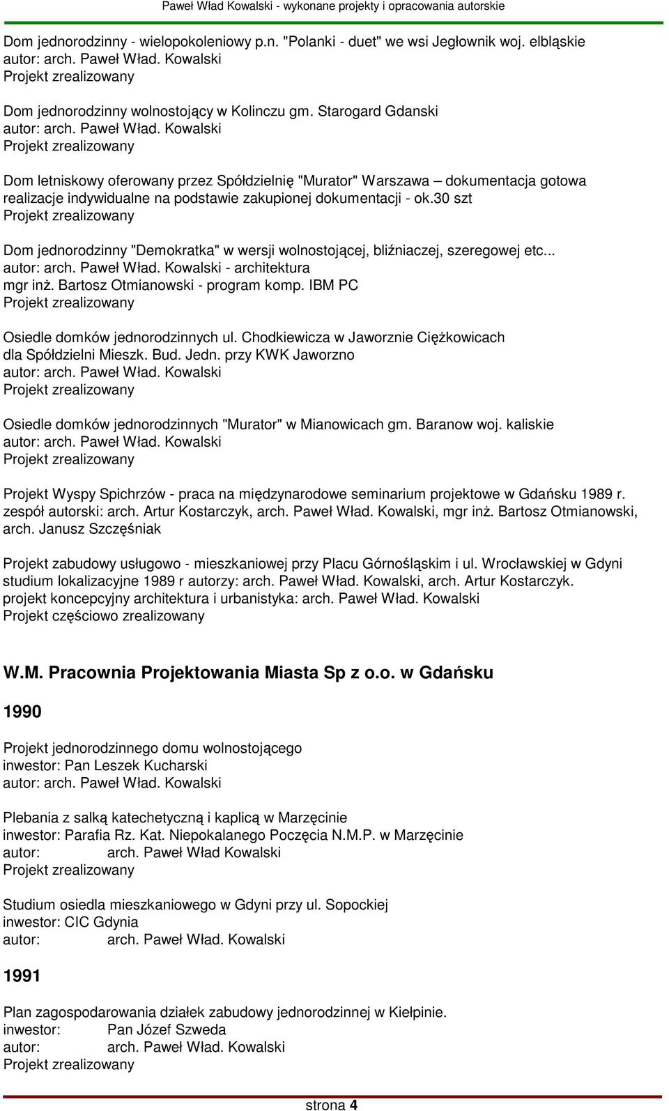 30 szt Dom jednorodzinny "Demokratka" w wersji wolnostojącej, bliźniaczej, szeregowej etc... - architektura mgr inŝ. Bartosz Otmianowski - program komp. IBM PC Osiedle domków jednorodzinnych ul.