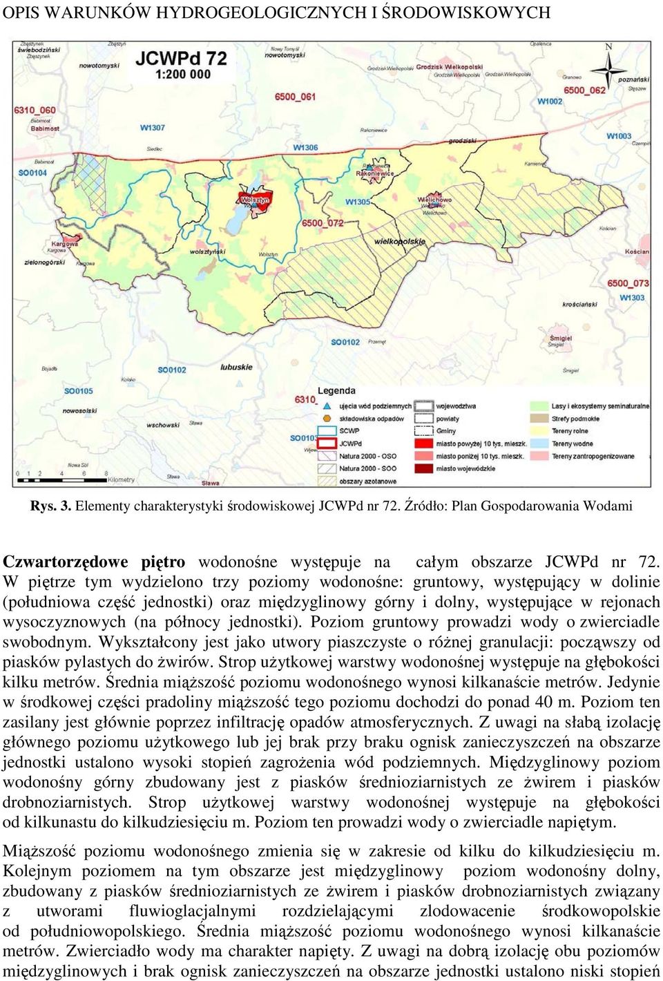 W piętrze tym wydzielono trzy poziomy wodonośne: gruntowy, występujący w dolinie (południowa część jednostki) oraz międzyglinowy górny i dolny, występujące w rejonach wysoczyznowych (na północy