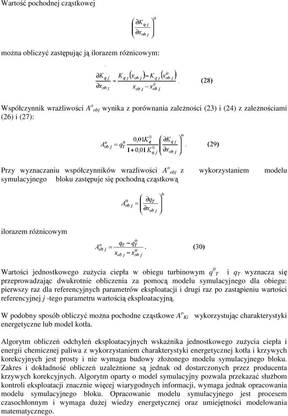 turbinowym q 0 T i q T wyznacza się przeprowadzając dwukrotnie obliczenia za pomocą modelu symulacyjnego dla obiegu: pierwszy raz dla referencyjnych parametrów eksploatacji i drugi raz po zastąpieniu