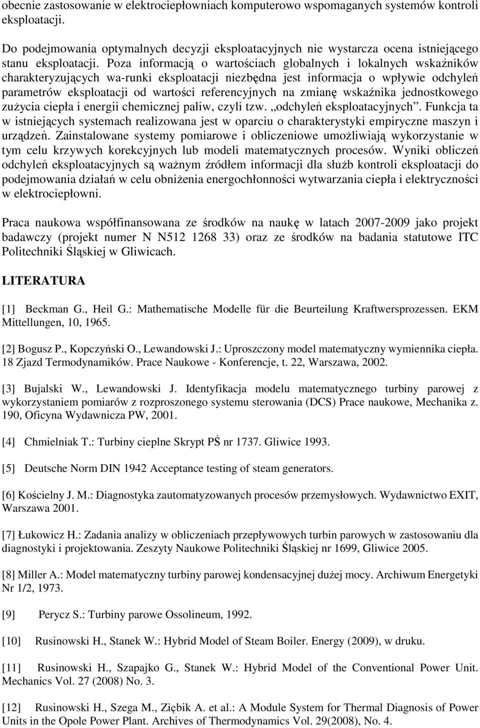 Poza informacją o wartościach globalnych i lokalnych wskaźników charakteryzujących wa-runki eksploatacji niezbędna jest informacja o wpływie odchyleń parametrów eksploatacji od wartości