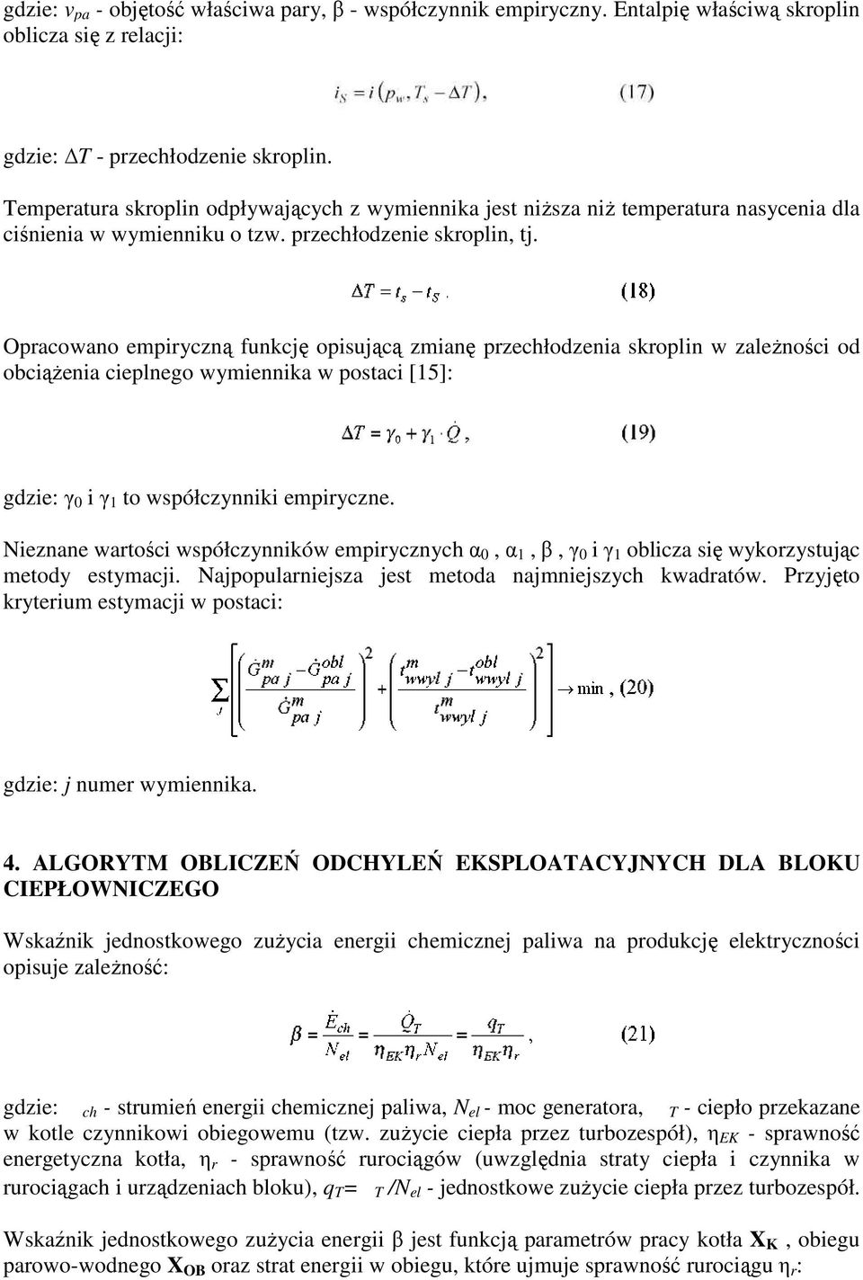 Opracowano empiryczną funkcję opisującą zmianę przechłodzenia skroplin w zależności od obciążenia cieplnego wymiennika w postaci [15]: gdzie: γ 0 i γ 1 to współczynniki empiryczne.