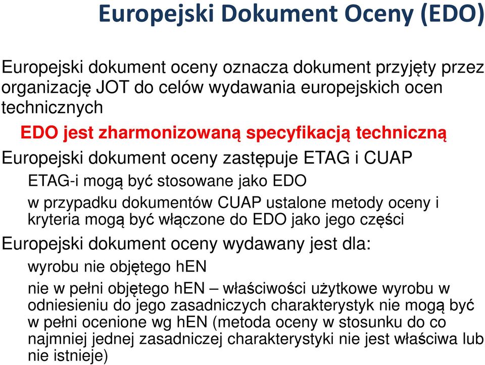 kryteria mogą być włączone do EDO jako jego części Europejski dokument oceny wydawany jest dla: wyrobu nie objętego hen nie w pełni objętego hen właściwości użytkowe wyrobu w