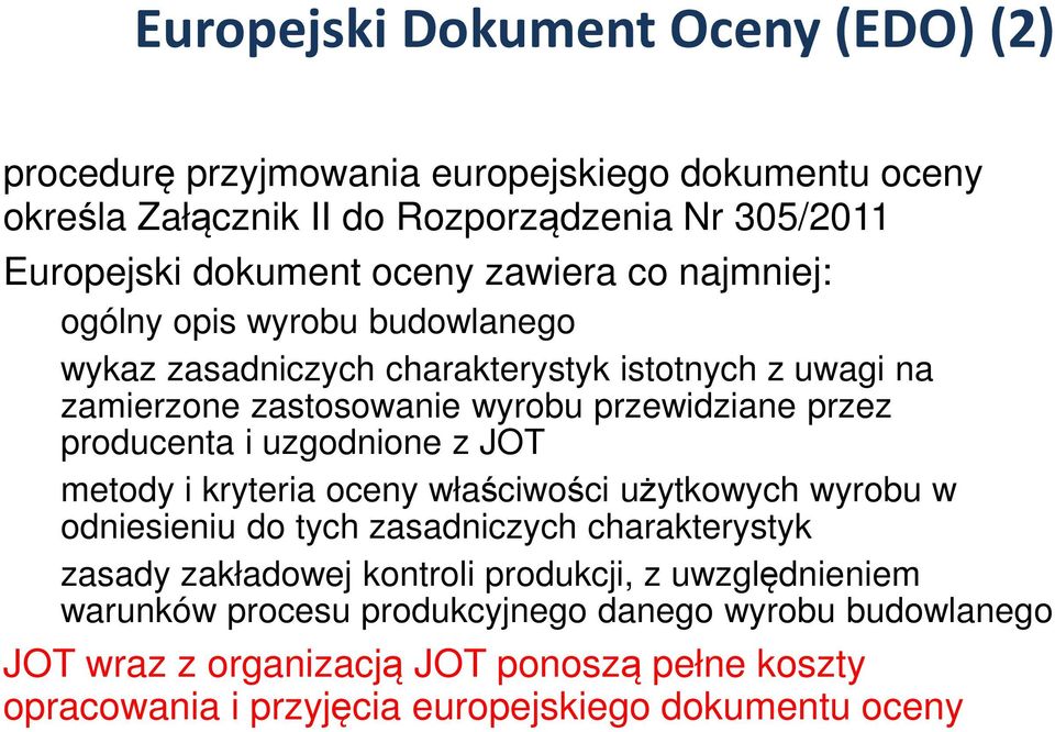 i uzgodnione z JOT metody i kryteria oceny właściwości użytkowych wyrobu w odniesieniu do tych zasadniczych charakterystyk zasady zakładowej kontroli produkcji, z