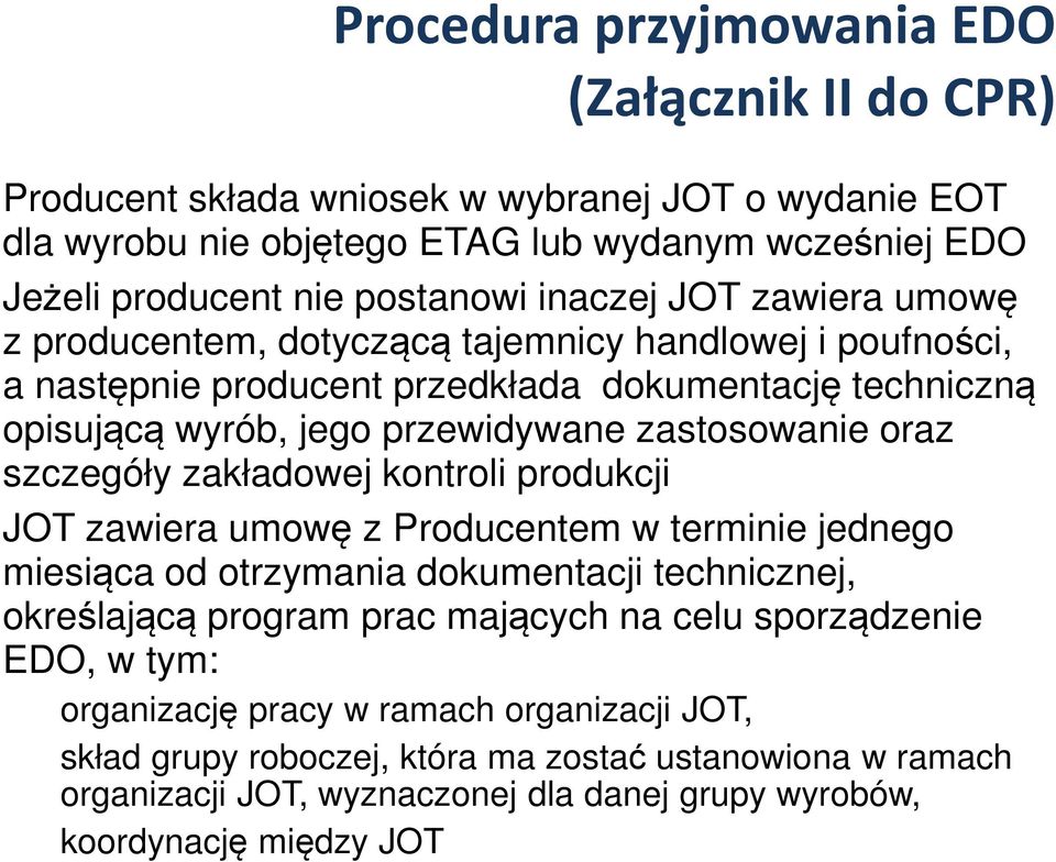 oraz szczegóły zakładowej kontroli produkcji JOT zawiera umowę z Producentem w terminie jednego miesiąca od otrzymania dokumentacji technicznej, określającą program prac mających na celu