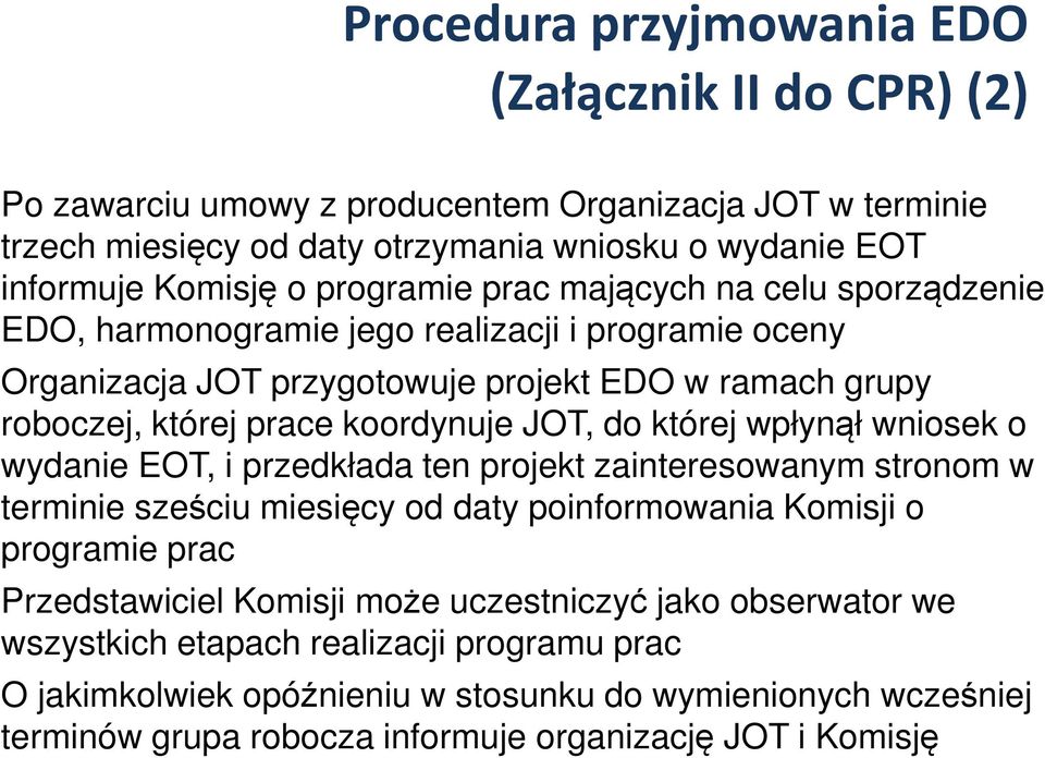 do której wpłynął wniosek o wydanie EOT, i przedkłada ten projekt zainteresowanym stronom w terminie sześciu miesięcy od daty poinformowania Komisji o programie prac Przedstawiciel Komisji może