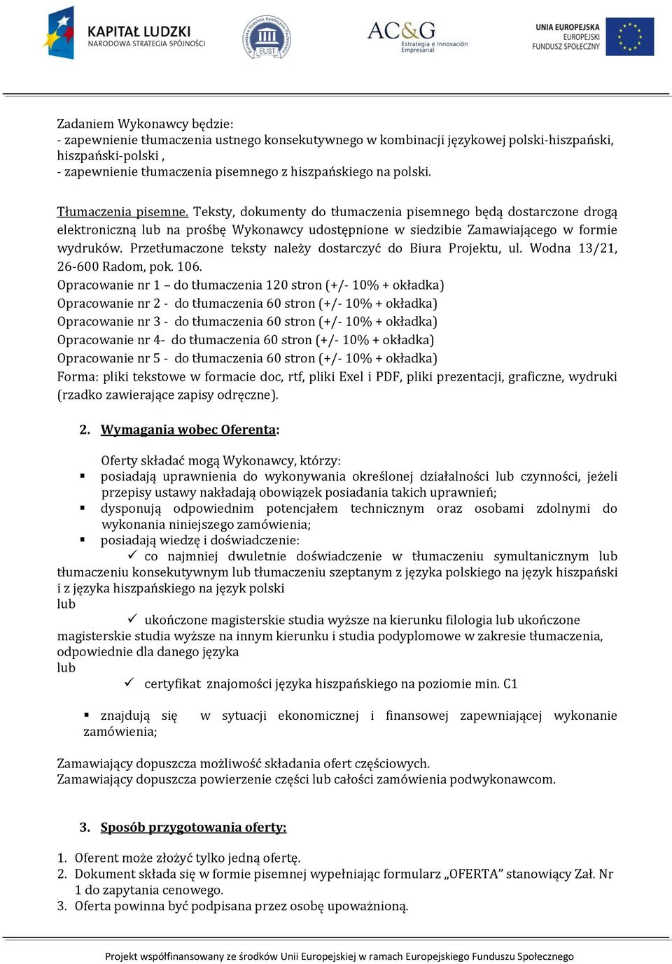Przetłumaczone teksty należy dostarczyć do Biura Projektu, ul. Wodna 13/21, 26-600 Radom, pok. 106.