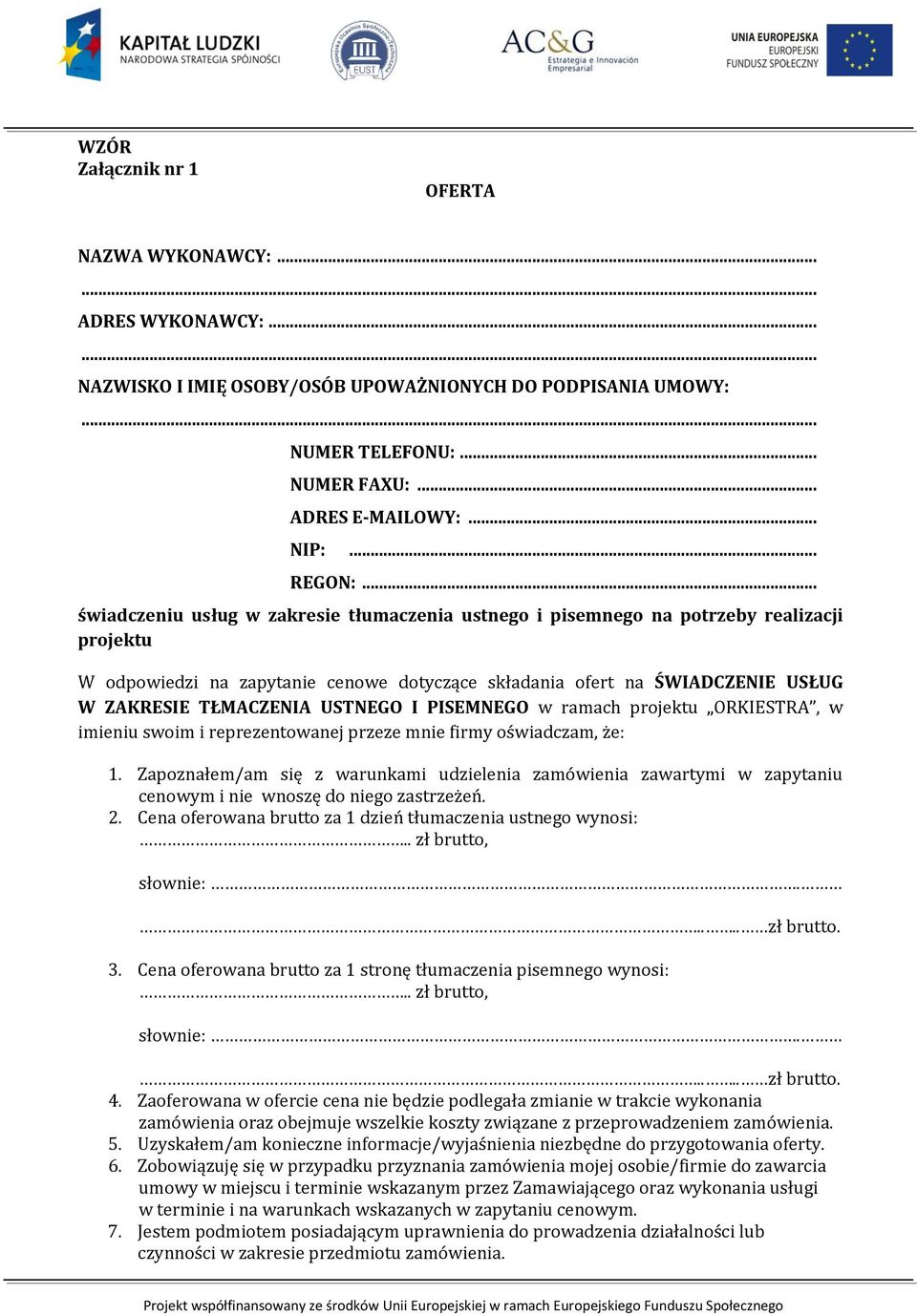 USTNEGO I PISEMNEGO w ramach projektu ORKIESTRA, w imieniu swoim i reprezentowanej przeze mnie firmy oświadczam, że: 1.