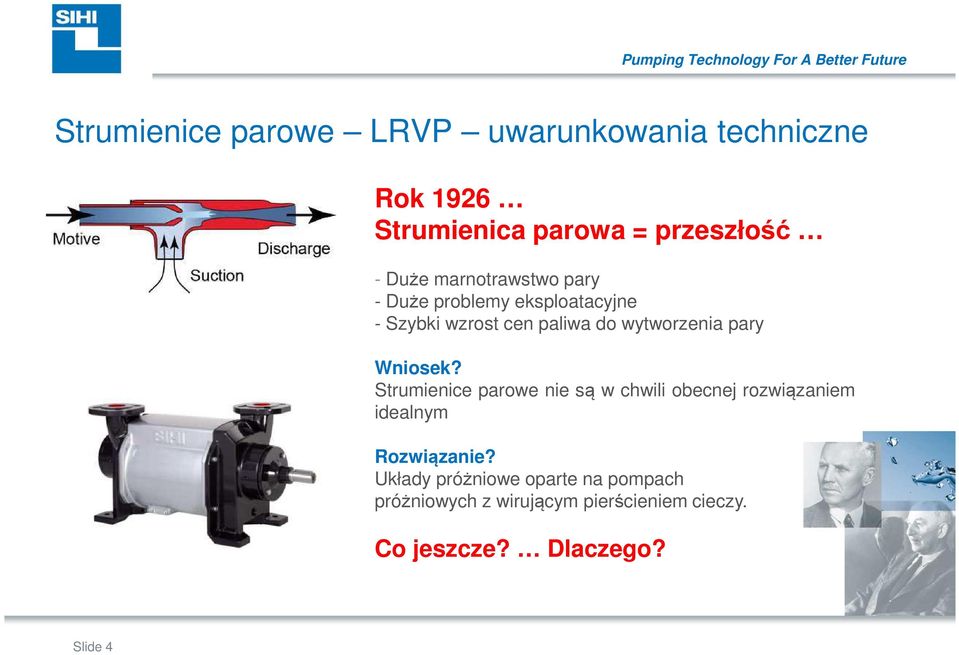 Wniosek? Strumienice parowe nie są w chwili obecnej rozwiązaniem idealnym Rozwiązanie?