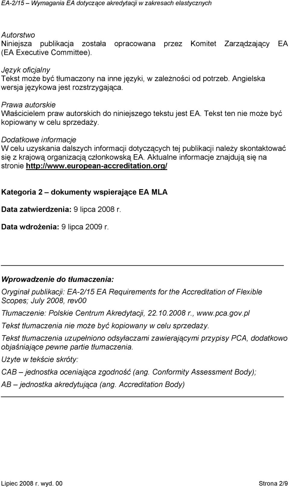 Dodatkowe informacje W celu uzyskania dalszych informacji dotyczących tej publikacji należy skontaktować się z krajową organizacją członkowską EA.
