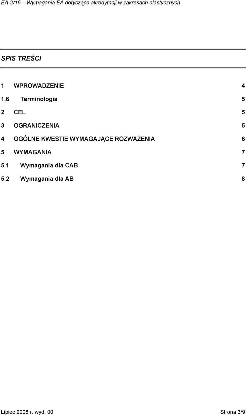 KWESTIE WYMAGAJĄCE ROZWAŻENIA 6 5 WYMAGANIA 7 5.