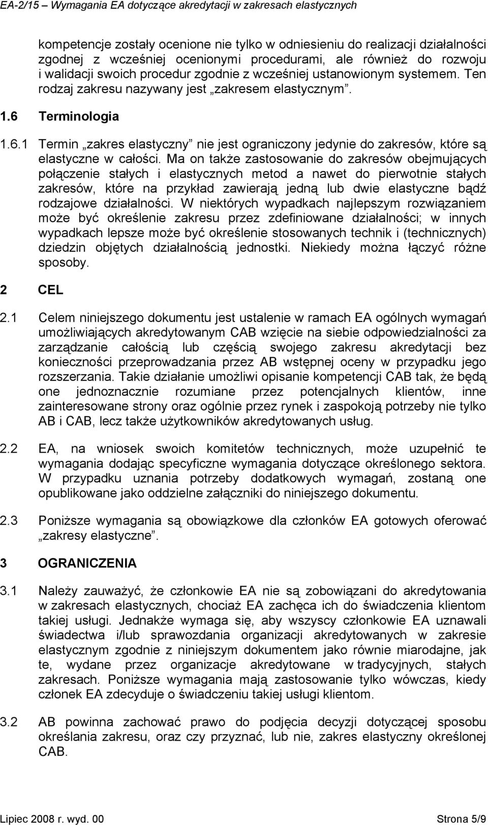Ma on także zastosowanie do zakresów obejmujących połączenie stałych i elastycznych metod a nawet do pierwotnie stałych zakresów, które na przykład zawierają jedną lub dwie elastyczne bądź rodzajowe